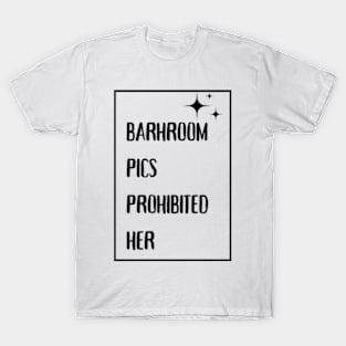 Bathroom Pics Prohibited Here T-Shirt